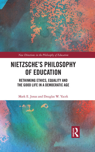 Nietzsche’s Philosophy of Education: Rethinking Ethics, Equality and the Good Life in a Democratic Age