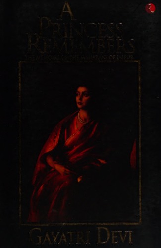 A Princess Remembers - The Memoirs of Maharani of Jaipur