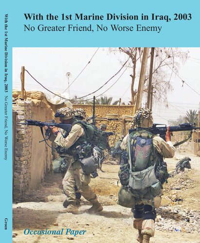 With the 1st Marine Division in Iraq, 2003: No Greater Friend, No Worse Enemy
