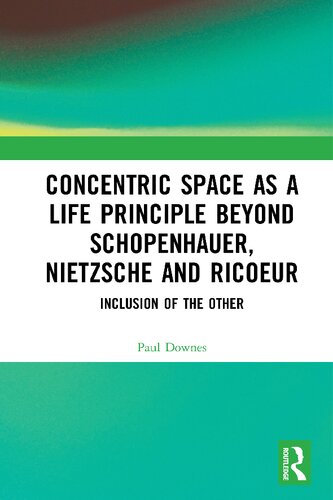 Concentric Space as a Life Principle Beyond Schopenhauer, Nietzsche and Ricoeur: Inclusion of the Other
