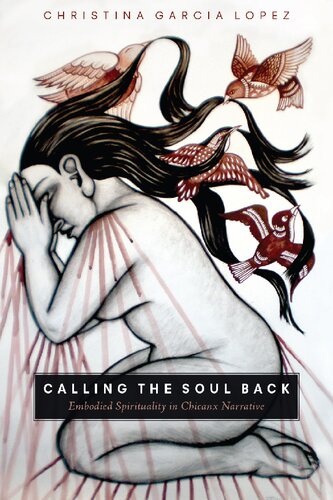 Calling the Soul Back: Embodied Spirituality in Chicanx Narrative