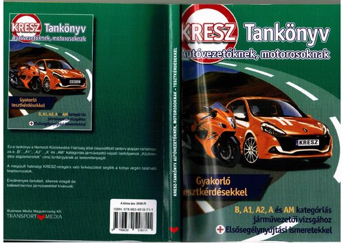 KRESZ-tankönyv autóvezetőknek, motorosoknak B, A1, A2, A és AM kategóriás járművezetői vizsgához : elsősegélynyújtási ismeretekkel : gyakorló tesztkérdésekkel