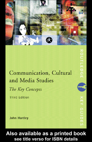 Communication, Cultural and Media Studies: The Key Concepts (Routledge Key Guides)