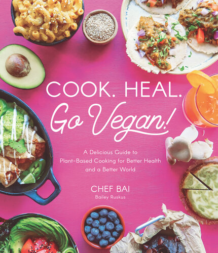 Cook. Heal. Go Vegan!: A Delicious Guide to Plant-Based Cooking for Better Health and a Better World