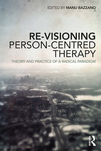 Re-visioning Person-Centred Therapy: Theory and Practice of a Radical Paradigm