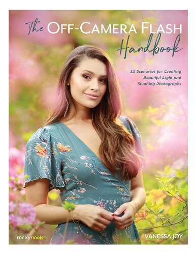 The Off-Camera Flash Handbook: 32 Scenarios for Creating Beautiful Light and Stunning Photographs