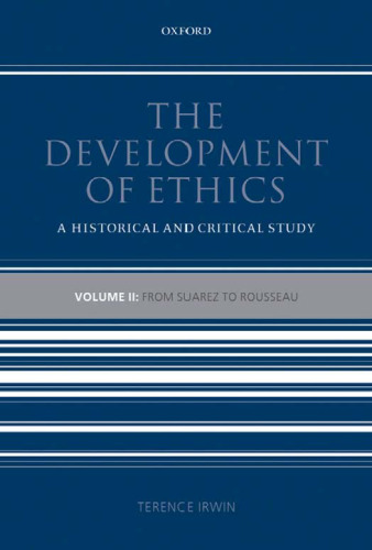 The Development of Ethics: A Historical and Critical Study. Volume 2: From Suarez to Rousseau