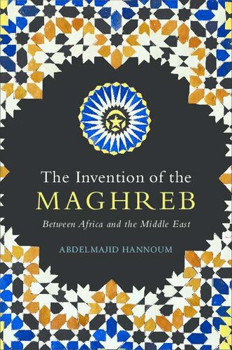The Invention of the Maghreb: Between Africa and the Middle East