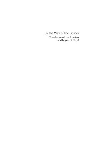 By The Way Of The Border - Travels around the frontiers and beyuls of Nepal
