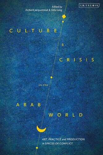 Culture and Crisis in the Arab World: Art, Practice and Production in Spaces of Conflict