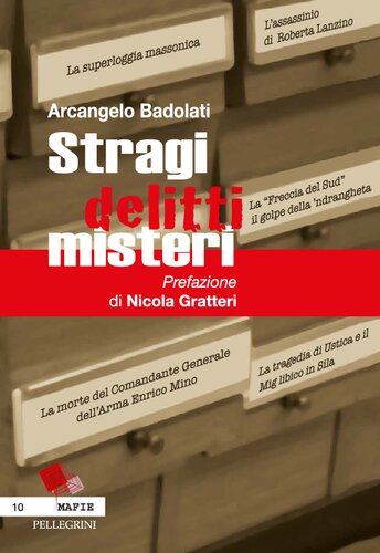 Stragi, delitti e misteri. La tragedia di Ustica e il mistero del Mig libico, la morte del generale Mino, la 'Freccia del Sud' e il golpe della 'ndrangheta, il mancato putsch e la superloggia massonica, l’assassinio di Roberta Lanzino