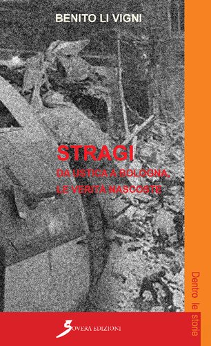 Stragi. Da Ustica a Bologna, le verità nascoste. I depistaggi hanno occultato mandanti ed esecutori ma soprattutto le responsabilità politiche