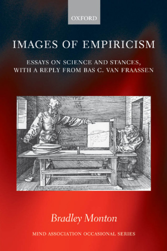 Images of Empiricism: Essays on Science and Stances, with a Reply from Bas van Fraassen (Mind Association Occasional Series)
