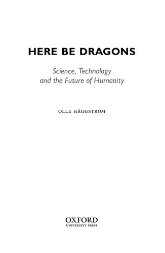 Here Be Dragons: Science, Technology and the Future of Humanity