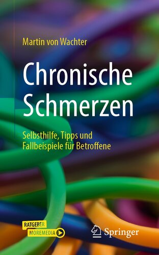 Chronische Schmerzen: Selbsthilfe, Tipps und Fallbeispiele für Betroffene (German Edition)
