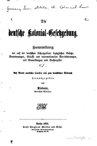 Die deutsche Kolonial-Gesetzgebung. Sammlung der auf die deutschen Schutzgebiete bezüglichen Gesetze, Verordnungen, Erlasse und internationalen Vereinbarungen, mit Anmerkungen und Sachregister
