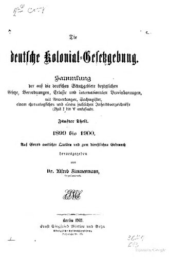 Die deutsche Kolonial-Gesetzgebung. Sammlung der auf die deutschen Schutzgebiete bezüglichen Gesetze, Verordnungen, Erlasse und internationalen Vereinbarungen, mit Anmerkungen und Sachregister