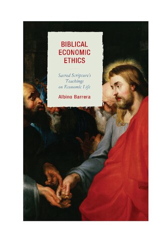 Biblical Economic Ethics: Sacred Scripture's Teachings on Economic Life