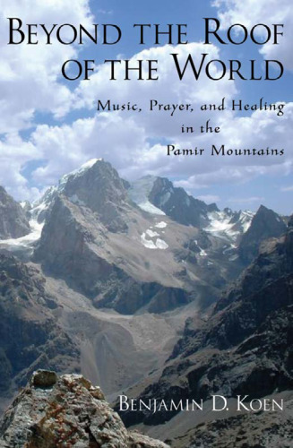 Beyond the Roof of the World: Music, Prayer, and Healing in the Pamir Mountains