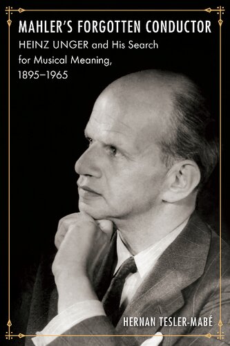 Mahler’s Forgotten Conductor: Heinz Unger and his search for Jewish meaning, 1895–1965