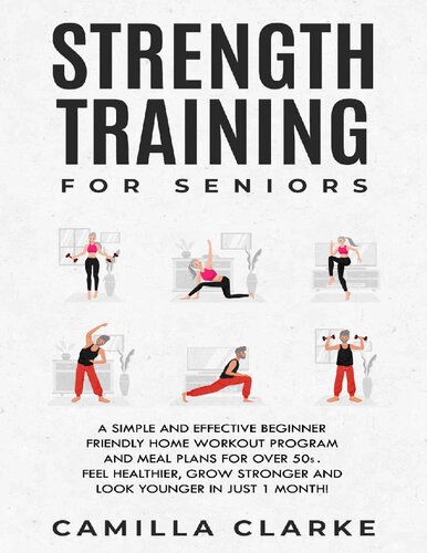 Strength Training for Seniors: A Simple and Effective Beginner Friendly Home Workout Program and Meal Plans for Over 50s.