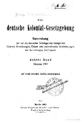 Die deutsche Kolonial-Gesetzgebung. Sammlung der auf die deutschen Schutzgebiete bezüglichen Gesetze, Verordnungen, Erlasse und internationalen Vereinbarungen, mit Anmerkungen und Sachregister