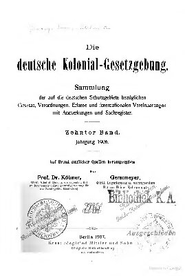 Die deutsche Kolonial-Gesetzgebung. Sammlung der auf die deutschen Schutzgebiete bezüglichen Gesetze, Verordnungen, Erlasse und internationalen Vereinbarungen, mit Anmerkungen und Sachregister