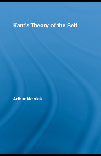 Kants Theory of the Self (Routledge Studies in Eighteenth Century Philosophy)