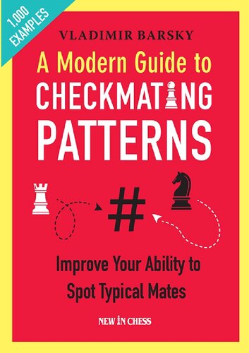 A Modern Guide to Checkmating Patterns: Improve Your Ability to Spot Typical Mates