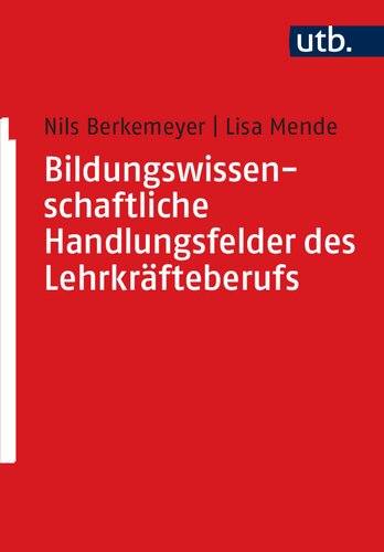 Bildungswissenschaftliche Handlungsfelder des Lehrkräfteberufs - Eine Einführung