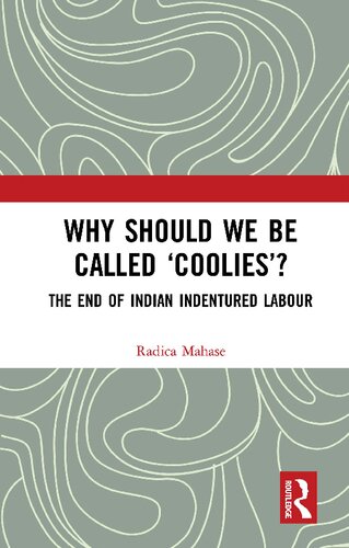 Why Should We Be Called ‘Coolies’? : The End of Indian Indentured Labour