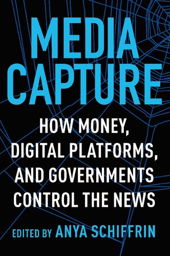Media Capture: How Money, Digital Platforms, and Governments Control the News