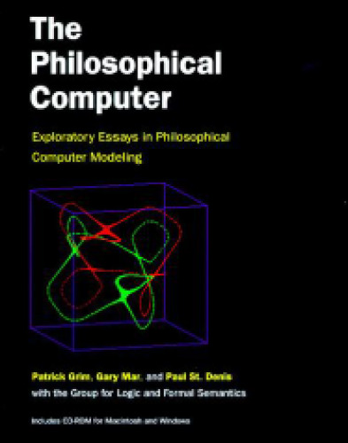 The Philosophical Computer: Exploratory Essays in Philosophical Computer Modeling