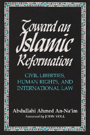 Toward an Islamic Reformation: Civil Liberties, Human Rights, and International Law