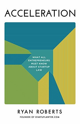 Acceleration: What All Entrepreneurs Must Know About Startup Law