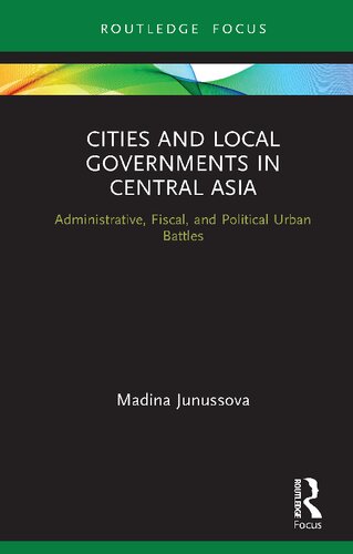 Cities and Local Governments in Central Asia: Administrative, Fiscal, and Political Urban Battles