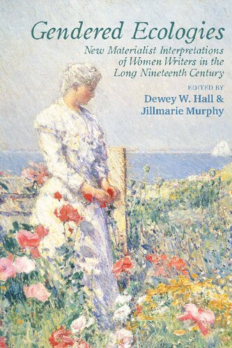 Gendered Ecologies: New Materialist Interpretations of Women Writers in the Long Nineteenth Century