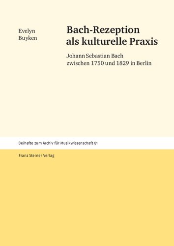 Bach-Rezeption ALS Kulturelle Praxis: Johann Sebastian Bach Zwischen 1750 Und 1829 in Berlin