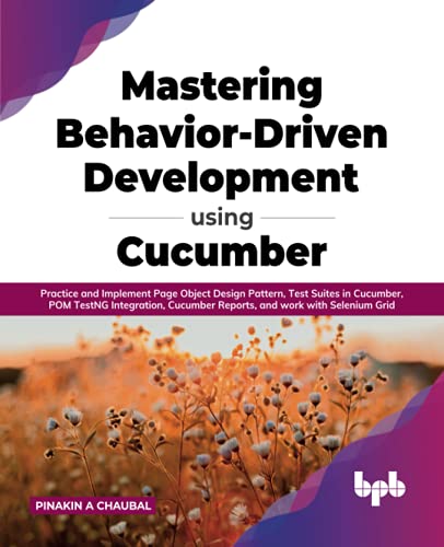 Mastering Behavior-Driven Development Using Cucumber: Practice and Implement Page Object Design Pattern, Test Suites in Cucumber, POM TestNG ... and work with Selenium Grid (English Edition)