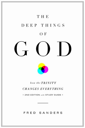 The Deep Things of God: How the Trinity Changes Everything