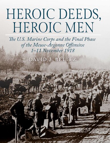 Heroic deeds, heroic men: the U.S. Marine Corps and the final phase of the Meuse-Argonne Offensive, 1-11 November 1918