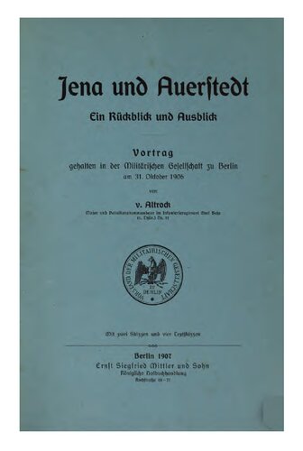 Jena und Auerstedt. Ein Rückblick und Ausblick. Vortrag gehalten n der Militärischen Gesellschaft zu Berlin am 31. Oktober 1906