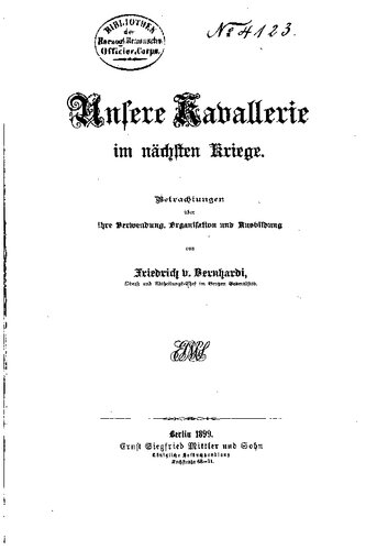 Unsere Kavallerie im nächsten Kriege. Betrachtungen über ihre Verwendung, Organisation und Ausbildung