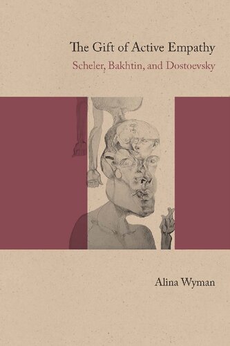 The Gift of Active Empathy: Scheler, Bakhtin, and Dostoevsky  Alina Wyman