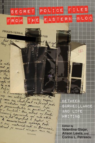 Secret Police Files from the Eastern Bloc: Between Surveillance and Life Writing