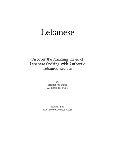 Lebanese: Discover the Amazing Tastes of Lebanese Cooking with Authentic Lebanese Recipes