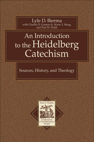 An Introduction to the Heidelberg Catechism: Sources, History, and Theology