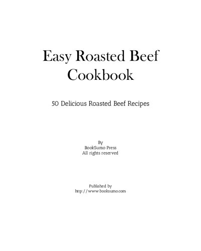 Easy Roasted Beef Cookbook: 50 Delicious Roasted Beef Recipes