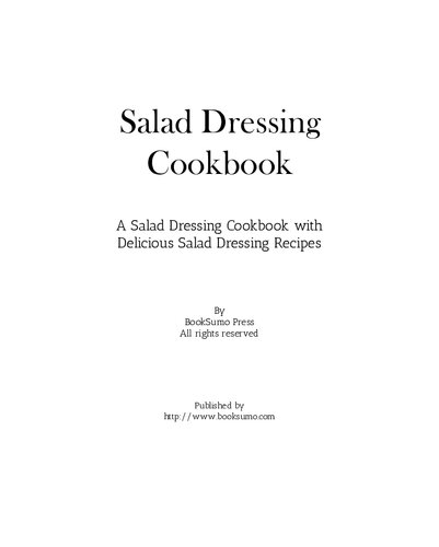 Salad Dressing Cookbook: A Salad Dressing Cookbook with Delicious Salad Dressing Recipes