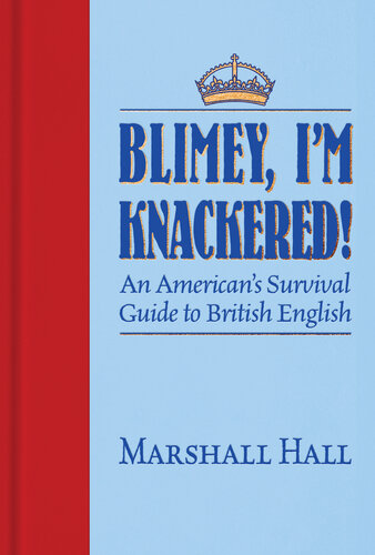 Blimey, I’m Knackered!: An American's Survival Guide to British English